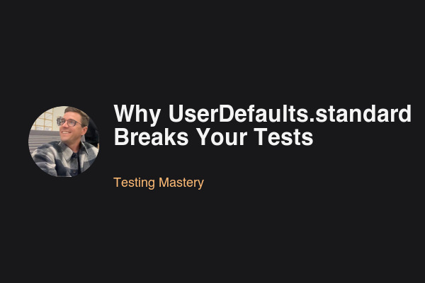 Blog post: Why UserDefaults.standard Breaks Your Tests