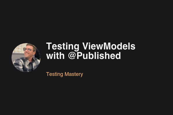 Blog post: Testing ViewModels with @Published