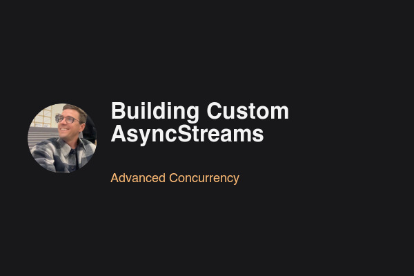 Blog post: Building Custom AsyncStreams