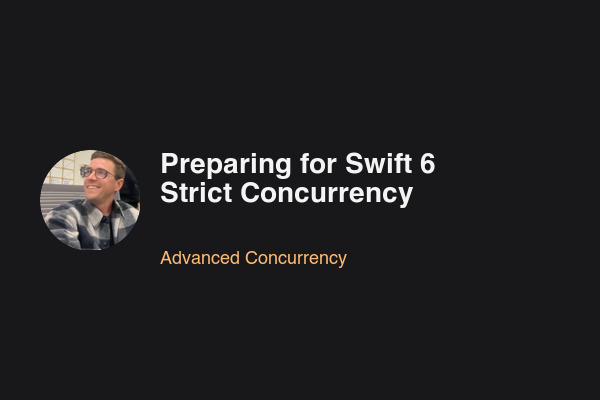 Blog post: Preparing for Swift 6 Strict Concurrency