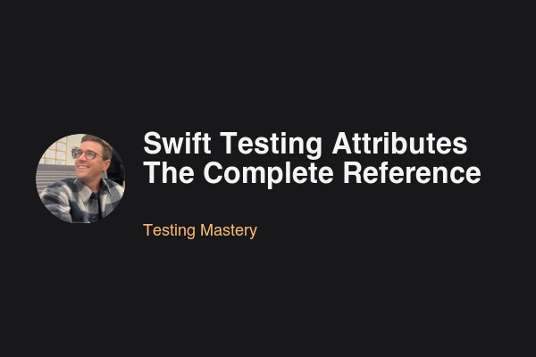 Blog post: Swift Testing Attributes: The Complete Reference